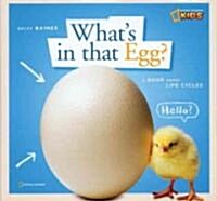 Zigzag: Whats in That Egg?: A Book about Life Cycles (Hardcover)