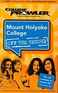 College Prowler Mount Holyoke College Off The Record (Paperback)