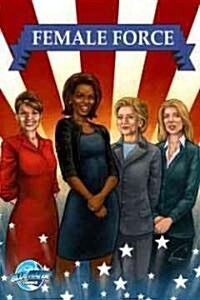 Female Force: Women in Politics - Hillary Clinton, Sarah Palin, Michelle Obama & Caroline Kennedy (Paperback)