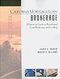 California Mortgage Loan Brokerage: A Practical Guide to Residential Loan Brokering and Lending (Paperback)