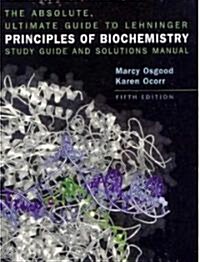 The Absolute, Ultimate Guide to Lehninger Principles of Biochemistry (Paperback, 5th, PCK, Study Guide)