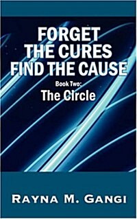 Forget the Cures, Find the Cause: Book Two- The Circle (Paperback)