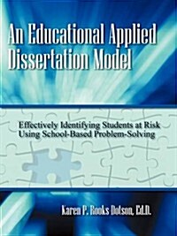 An Educational Applied Dissertation Model: Effectively Identifying Students at Risk Using School-Based Problem-Solving (Paperback)
