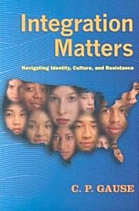 Integration Matters: Navigating Identity, Culture, and Resistance (Paperback)