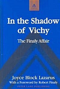 In the Shadow of Vichy: The Finaly Affair- With a Foreword by Robert Finaly (Hardcover)