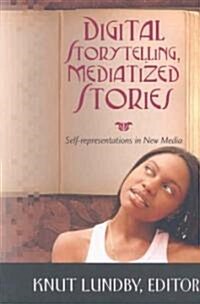 Digital Storytelling, Mediatized Stories: Self-Representations in New Media (Paperback)