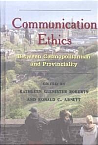 Communication Ethics: Between Cosmopolitanism and Provinciality (Hardcover, 2)