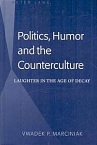 Politics, Humor and the Counterculture: Laughter in the Age of Decay (Hardcover)