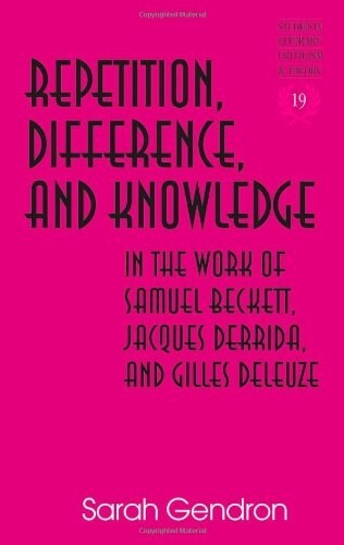 Repetition, Difference, and Knowledge in the Work of Samuel Beckett, Jacques Derrida, and Gilles Deleuze (Hardcover)