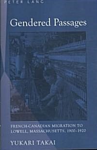 Gendered Passages: French-Canadian Migration to Lowell, Massachusetts, 1900-1920 (Paperback)