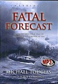 Fatal Forecast: An Incredible True Story of Disaster and Survival at Sea (MP3 CD)