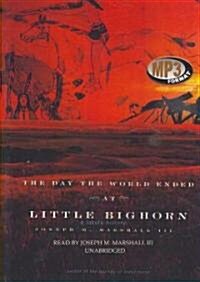 The Day the World Ended at Little Big Horn: A Lakota History (MP3 CD)