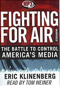 Fighting for Air: The Battle to Control Americas Media (MP3 CD)