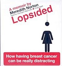 Lopsided: How Having Breast Cancer Can Be Really Distracting (Audio CD)