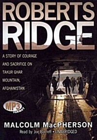 Roberts Ridge: A Story of Courage and Sacrifice on Takur Ghar Mountain, Afghanistan (MP3 CD)