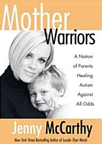 Mother Warriors: A Nation of Parents Healing Autism Against All Odds (Audio CD)