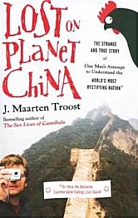 Lost on Planet China: The Strange and True Story of One Mans Attempt to Understand the Worlds Most Mystifying Nation, or How He Became Com           (Audio CD, Library)