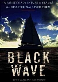 Black Wave: A Familys Adventure at Sea and the Disaster That Saved Them (Audio CD)