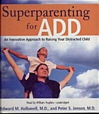 Superparenting for ADD: An Innovative Approach to Raising Your Distracted Child (Audio CD)
