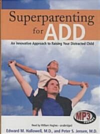 Superparenting for ADD: An Innovative Approach to Raising Your Distracted Child (MP3 CD)