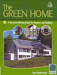 The Green Home: A Decision Making Guide for Owners and Builders (Paperback)