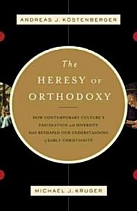 [중고] The Heresy of Orthodoxy: How Contemporary Culture‘s Fascination with Diversity Has Reshaped Our Understanding of Early Christianity (Paperback)
