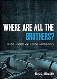 Where Are All the Brothers?: Straight Answers to Mens Questions about the Church (Paperback)