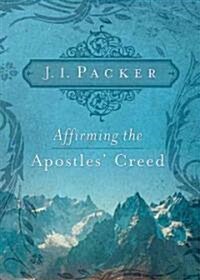 Affirming the Apostles Creed (Paperback)