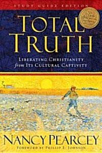 Total Truth: Liberating Christianity from Its Cultural Captivity (Study Guide Edition) (Paperback, Study Guide)