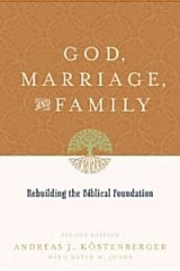 God, Marriage, and Family: Rebuilding the Biblical Foundation (Second Edition) (Paperback, 2, Revised)