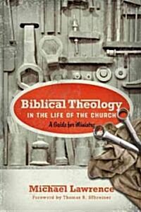 Biblical Theology in the Life of the Church: A Guide for Ministry (Paperback)