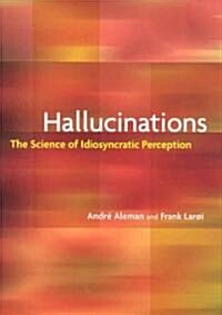 Hallucinations: The Science of Idiosyncratic Perception (Hardcover)