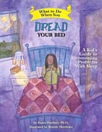 What to Do When You Dread Your Bed: A Kids Guide to Overcoming Problems with Sleep (Paperback)