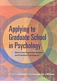 Applying to Graduate School in Psychology: Advice from Successful Students and Prominent Psychologists                                                 (Paperback)