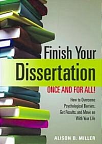 Finish Your Dissertation Once and for All!: How to Overcome Psychological Barriers, Get Results, and Move on with Your Life                            (Paperback)