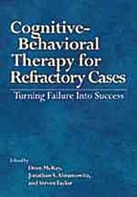 Cognitive-Behavioral Therapy for Refractory Cases Turning Failure Into Success (Hardcover)