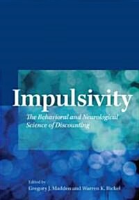 Impulsivity: The Behavioral and Neurological Science of Discounting (Hardcover)