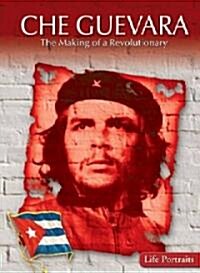 Che Guevara: The Making of a Revolutionary (Library Binding)