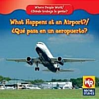 What Happens at an Airport? / 풯u?Pasa En Un Aeropuerto? (Library Binding)