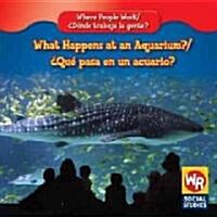 What Happens at an Aquarium? / 풯u?Pasa En Un Acuario? (Library Binding)