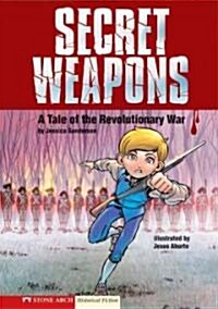 Secret Weapons: A Tale of the Revolutionary War (Library Binding)