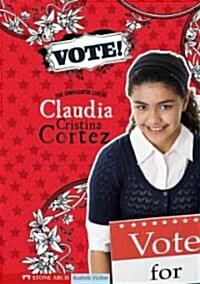 Vote!: The Complicated Life of Claudia Cristina Cortez (Hardcover)