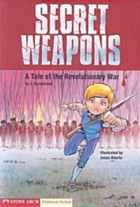 Secret Weapons: A Tale of the Revolutionary War (Paperback)