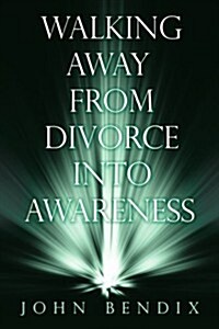 Walking Away from Divorce Into Awareness (Paperback)