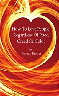 How to Love People, Regardless of Race, Creed or Color (Paperback)