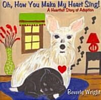 Oh, How You Make My Heart Sing!: A Heartfelt Story of Adoption (Paperback)