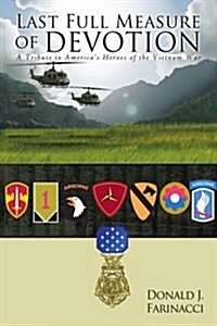 Last Full Measure of Devotion: A Tribute to Americas Heroes of the Vietnam War (Paperback)