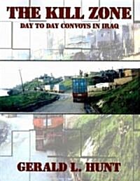 The Kill Zone: Day to Day Convoys in Iraq (Paperback)