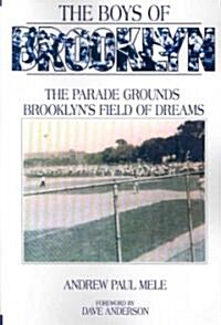 The Boys of Brooklyn: The Parade Grounds: Brooklyns Field of Dreams (Paperback)