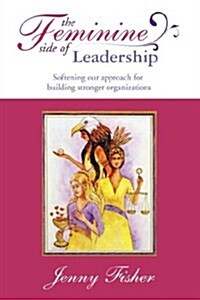 The Feminine Side of Leadership (Paperback)